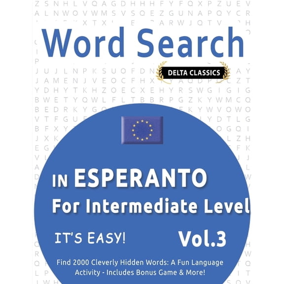 Word Search in Esperanto for Intermediate Level - It's Easy! Vol.3 - Delta Classics - Find 2000 Cleverly Hidden Words: A, (Paperback)