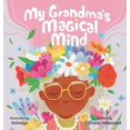 thumbnail image 1 of My Grandmother's Magical Mind-A Heartwarming Tale of Family, Mental Health, and Unconditional Love: A Children's Story o, (Hardcover), 1 of 1