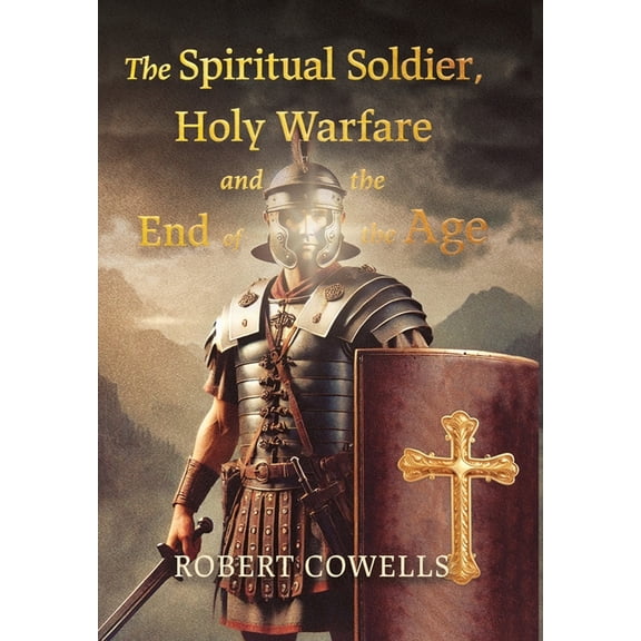 The Spiritual Soldier, Holy Warfare and the End of the Age, (Hardcover)