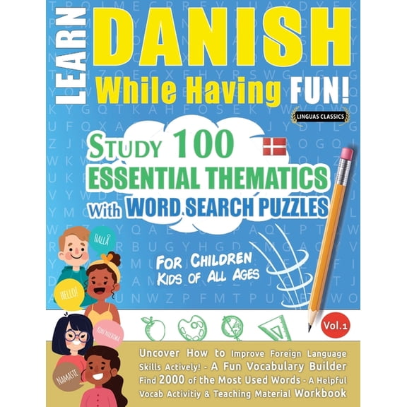 Learn Danish While Having Fun! - For Children: Kids of All Ages - Study 100 Essential Thematics with Word Search Puzzles, (Paperback)
