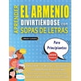 thumbnail image 1 of APRENDER EL ARMENIO DIVIRTIÃNDOSE CON SOPAS DE LETRAS - PARA PRINCIPIANTES - Descubre CÃ³mo Mejorar tu Vocabulario con 20, (Paperback), 1 of 1