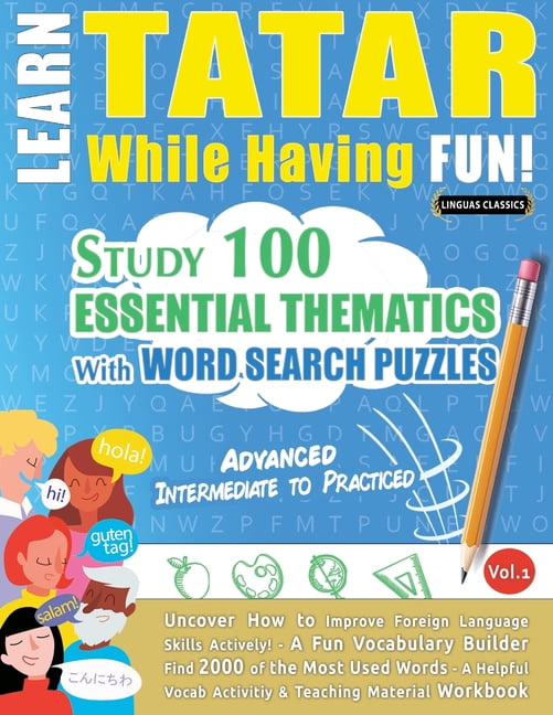 Learn Tatar While Having Fun! - Advanced: Intermediate to Practiced - Study 100 Essential Thematics with Word Search Puz, (Paperback)