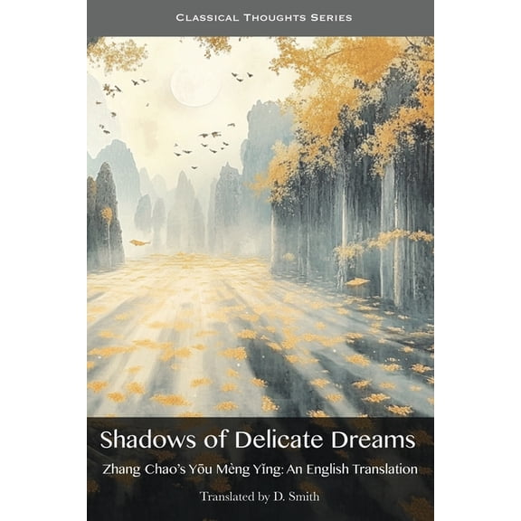 Classical Thoughts Shadows of Delicate Dreams: An English Translation of Zhang Chao's Yu Mng Yng, (Paperback)