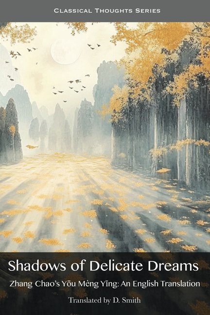 Classical Thoughts Shadows of Delicate Dreams: An English Translation of Zhang Chao's Yu Mng Yng, (Paperback)