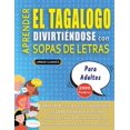thumbnail image 1 of APRENDER EL TAGALOGO DIVIRTIÃNDOSE CON SOPAS DE LETRAS - PARA ADULTOS - Descubre CÃ³mo Mejorar tu Vocabulario con 2000 Pa, (Paperback), 1 of 1