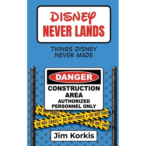 Disney Never Lands: Things Disney Never Made, (Hardcover)