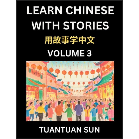 Learn Chinese with Stories (Part 3)- Self-learn Reading Captivating Chengyu Short Tales Folklores from China's Ancient H, (Paperback)