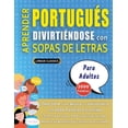thumbnail image 1 of APRENDER PORTUGUÃS DIVIRTIÃNDOSE CON SOPAS DE LETRAS - PARA ADULTOS - Descubre CÃ³mo Mejorar tu Vocabulario con 2000 Pala, (Paperback), 1 of 1