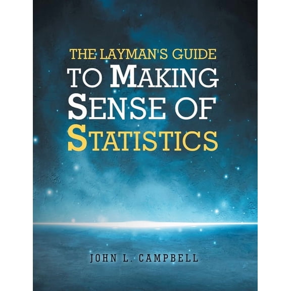 The Layman's Guide To Making Sense Of Statistics, (Paperback)