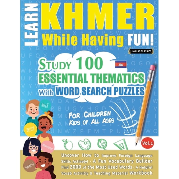 Learn Khmer While Having Fun! - For Children: Kids of All Ages - Study 100 Essential Thematics with Word Search Puzzles , (Paperback)
