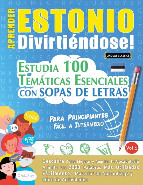 Aprender Estonio DivirtiÃ©ndose! - Para Principiantes: FÃ¡cil a Intermedio - Estudia 100 TemÃ¡ticas Esenciales Con Sopas de, (Paperback)