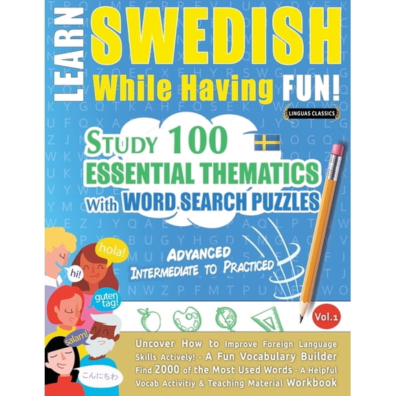 Learn Swedish While Having Fun! - Advanced: Intermediate to Practiced - Study 100 Essential Thematics with Word Search P, (Paperback)