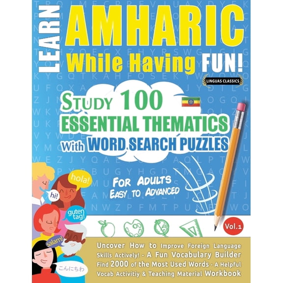 Learn Amharic While Having Fun! - For Adults: Easy to Advanced - Study 100 Essential Thematics with Word Search Puzzles , (Paperback)