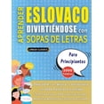 thumbnail image 1 of APRENDER ESLOVACO DIVIRTIÃNDOSE CON SOPAS DE LETRAS - PARA PRINCIPIANTES - Descubre CÃ³mo Mejorar tu Vocabulario con 2000, (Paperback), 1 of 1