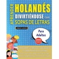 thumbnail image 1 of APRENDER HOLANDÃS DIVIRTIÃNDOSE CON SOPAS DE LETRAS - PARA ADULTOS - Descubre CÃ³mo Mejorar tu Vocabulario con 2000 Palab, (Paperback), 1 of 1