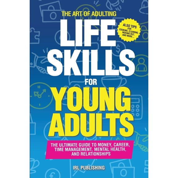 The ART of ADULTING - Like Skills for Young Adults: The Ultimate Guide to Money, Career, Time Management, Mental Health,, (Paperback)