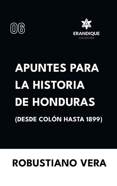 Apuntes para la historia de Honduras (Desde ColÃ³n hasta 1899), (Hardcover)