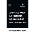 thumbnail image 1 of Apuntes para la historia de Honduras (Desde ColÃ³n hasta 1899), (Hardcover), 1 of 1