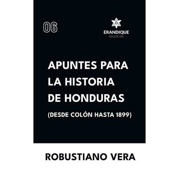Apuntes para la historia de Honduras (Desde Colón hasta 1899), (Hardcover)