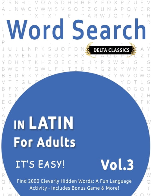 Word Search in Latin for Adults - It's Easy! Vol.3 - Delta Classics - Find 2000 Cleverly Hidden Words: A Fun Language Ac, (Paperback)