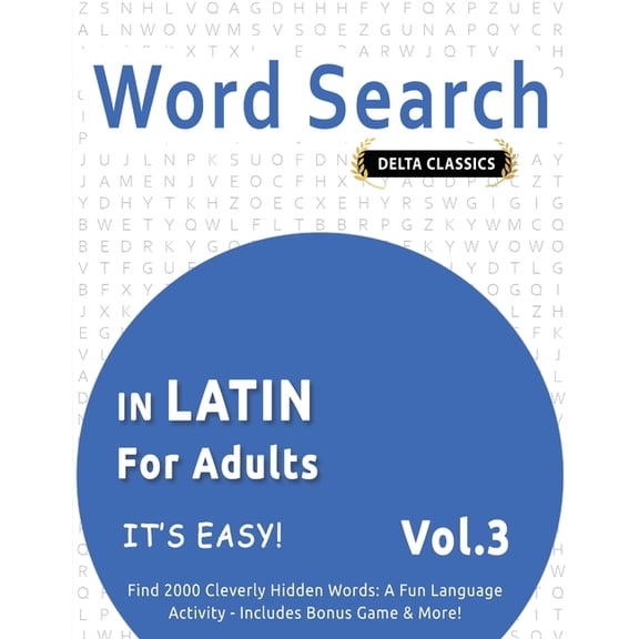 Word Search in Latin for Adults - It's Easy! Vol.3 - Delta Classics - Find 2000 Cleverly Hidden Words: A Fun Language Ac, (Paperback)