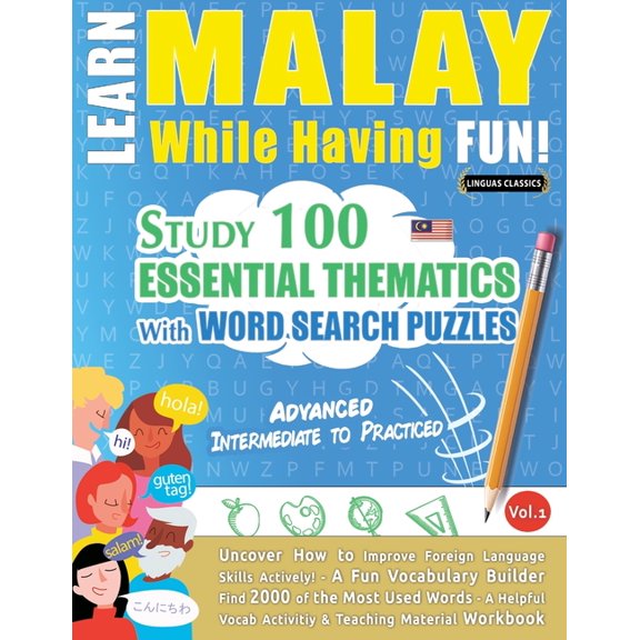 Learn Malay While Having Fun! - Advanced: Intermediate to Practiced - Study 100 Essential Thematics with Word Search Puz, (Paperback)