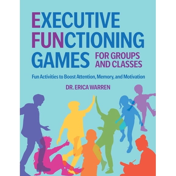 Executive Functioning Games for Groups and Classes: Fun Activities to Boost Attention, Memory, and Motivation, (Paperback)