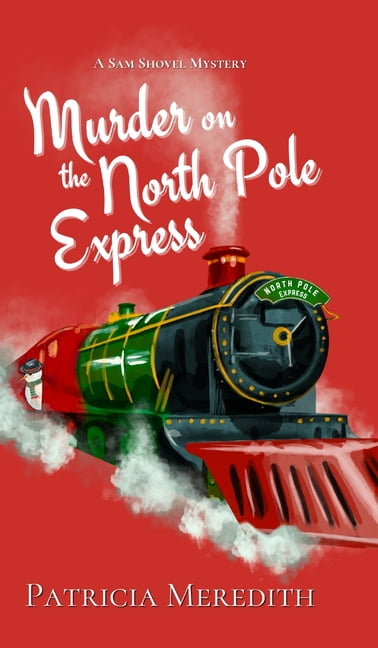Sam Shovel Mysteries Murder on the North Pole Express: A Sam Shovel Mystery, Book 2, (Hardcover)