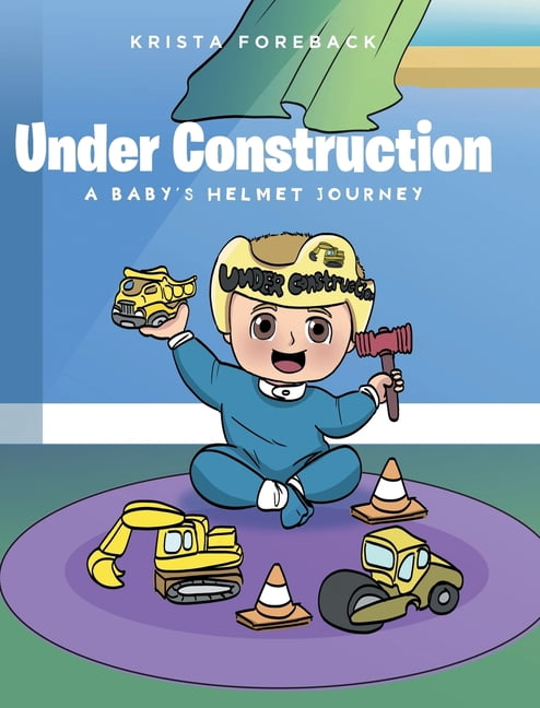 Under Construction: A Baby's Helmet Journey, (Hardcover)