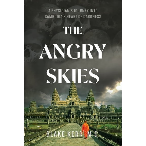 The Angry Skies: A Physicians Journey Into Cambodia's Heart Of Darkness, (Paperback)
