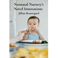 thumbnail image 1 of Neonatal Nursery's Novel Innovations: New methods in infant care; nurturing infants and fostering healthy neurologi, (Paperback), 1 of 1