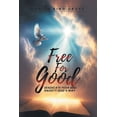 thumbnail image 1 of Free for Good: Eradicate Fear and Anxiety God's Way, (Paperback), 1 of 1