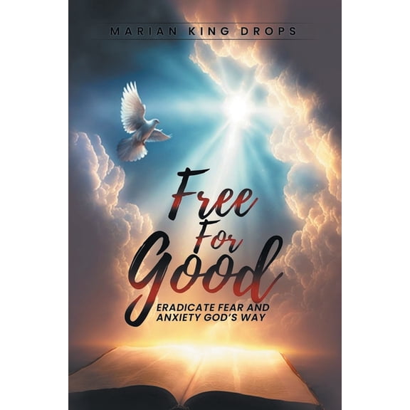 Free for Good: Eradicate Fear and Anxiety God's Way, (Paperback)