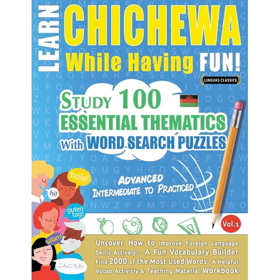 Learn Chichewa While Having Fun! - Advanced: Intermediate to Practiced - Study 100 Essential Thematics with Word Search , (Paperback)