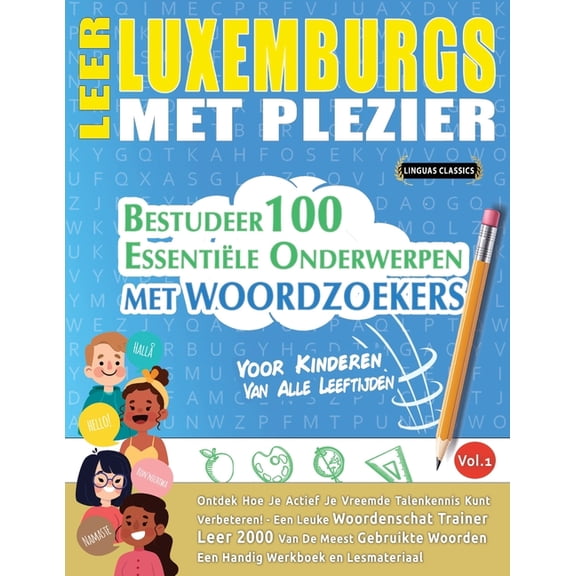 Leer Luxemburgs Met Plezier - Voor Kinderen: Van Alle Leeftijden - Bestudeer 100 EssentiÃ«le Onderwerpen Met Woordzoekers, (Paperback)