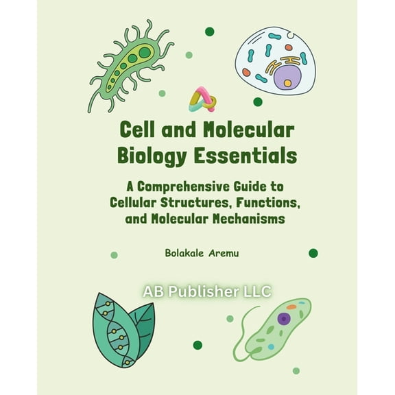 Cell and Molecular Biology Essentials: A Comprehensive Guide to Cellular Structures, Functions, and Molecular Mechanisms, (Paperback)