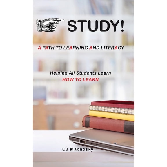 STUDY! A Path to Learning and Literacy: Helping All Students Learn How To Learn, (Hardcover)