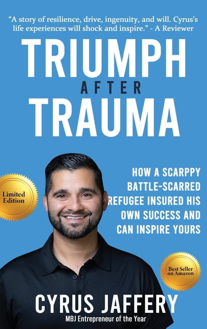 Triumph After Trauma: How a Scrappy Battle-Scarred Refugee Insured His Own Success and Can Inspire Yours, (Hardcover)