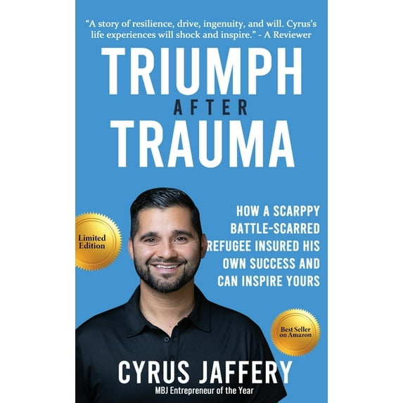 Triumph After Trauma: How a Scrappy Battle-Scarred Refugee Insured His Own Success and Can Inspire Yours, (Hardcover)