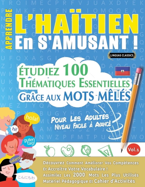 Apprendre l'HaÃ¯tien En s'Amusant - Pour Les Adultes: Niveau Facile Ã AvancÃ© - Ãtudiez 100 ThÃ©matiques Essentie, (Paperback)