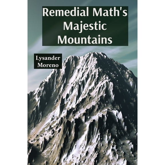 Remedial Math's Majestic Mountains: Conquering fractions through playful practice, (Paperback)