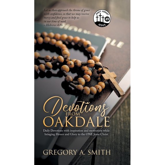 Devotions from Oakdale: Daily Devotions with inspiration and Motivation While bringing Honor and Glory to The ONE Jesus , (Hardcover)