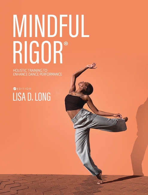 Mindful Rigor: Holistic Training to Enhance Dance Performance, (Hardcover)