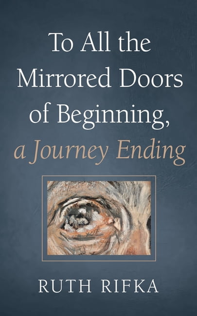 To All the Mirrored Doors of Beginning, a Journey Ending, (Hardcover)