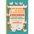 thumbnail image 1 of How To Raise 1,000 Chickens for your Local Farmers Market, (Hardcover), 1 of 1