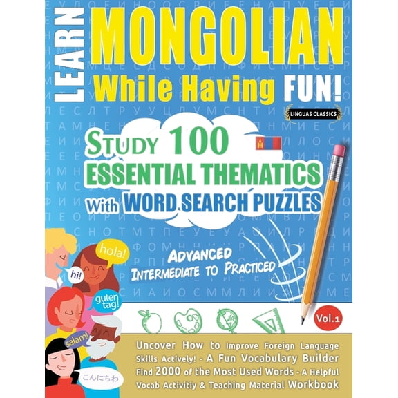 Learn Mongolian While Having Fun! - Advanced: Intermediate to Practiced - Study 100 Essential Thematics with Word Search, (Paperback)