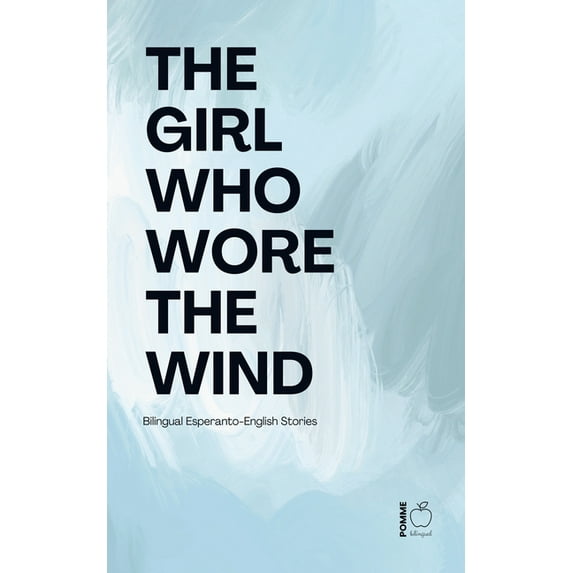 The Girl Who Wore the Wind: Bilingual Esperanto-English Stories, (Paperback)