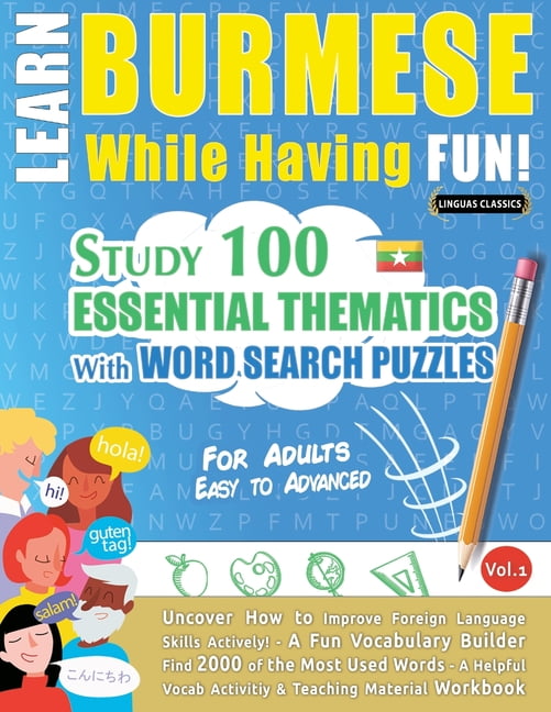 Learn Burmese While Having Fun! - For Adults: Easy to Advanced - Study 100 Essential Thematics with Word Search Puzzles , (Paperback)