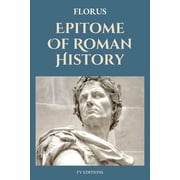 Epitome Of Roman History Easy to Read Layout, Paperback