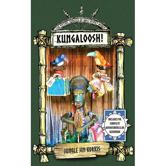 Kungaloosh!: The Mythic Jungles of Walt Disney World, (Hardcover)